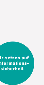 Wir setzen auf Informationssicherheit.