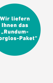 Wir liefern Ihnen das "Rundum-Sorglos-Paket".